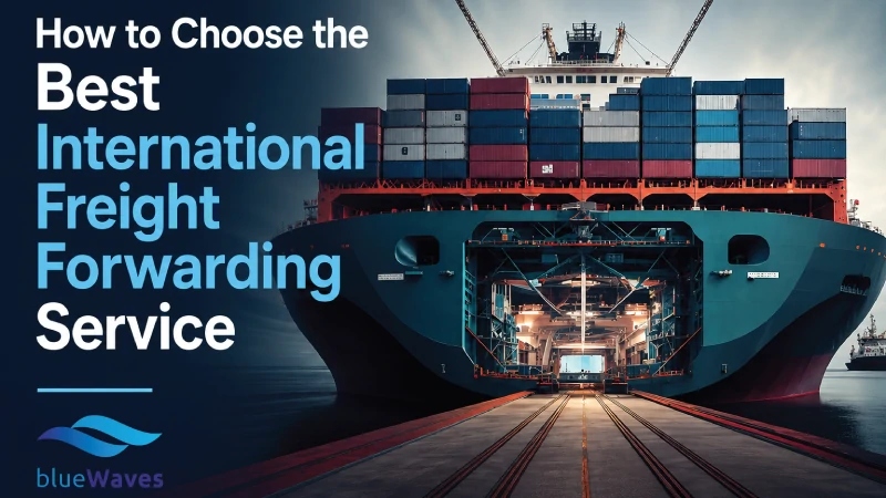 How to Choose the Best International Freight Forwarding Service