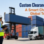 Custom Clearance Agents: A Smart Choice for Global Trade