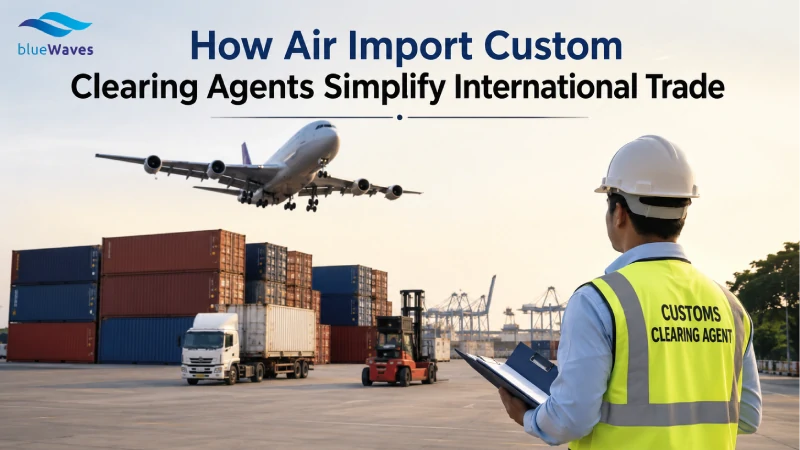 How Air Import Custom Clearing Agents Simplify International Trade