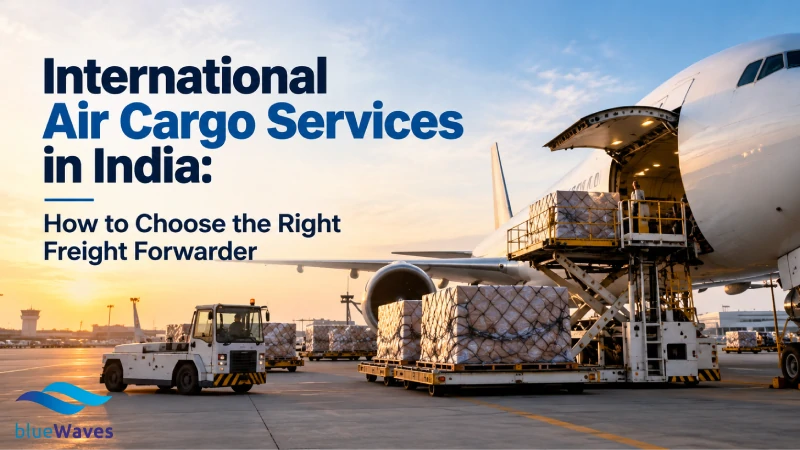 International Air Cargo Services in India: How to Choose the Right Freight Forwarder